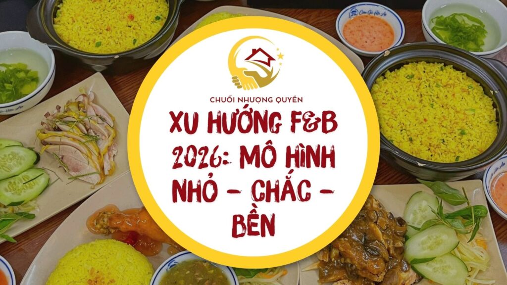 Xu hướng F&B 2026: Mô hình nhỏ – chắc – bền