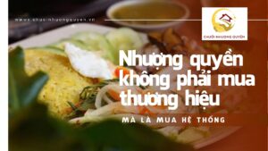 Nhượng quyền không phải mua thương hiệu – mà là mua hệ thống