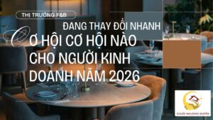 Thị trường F&B  đang thay đổi rất nhanh: cơ hội nào cho người kinh doanh năm 2026?