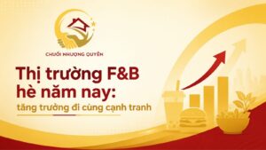 Thị trường F&B hè năm nay: tăng trưởng đi cùng cạnh tranh