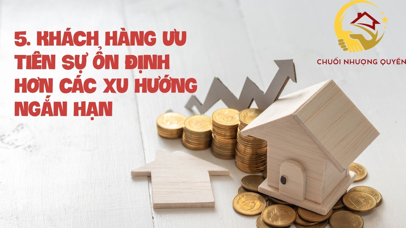 5. Khách hàng ưu tiên sự ổn định hơn các xu hướng ngắn hạn