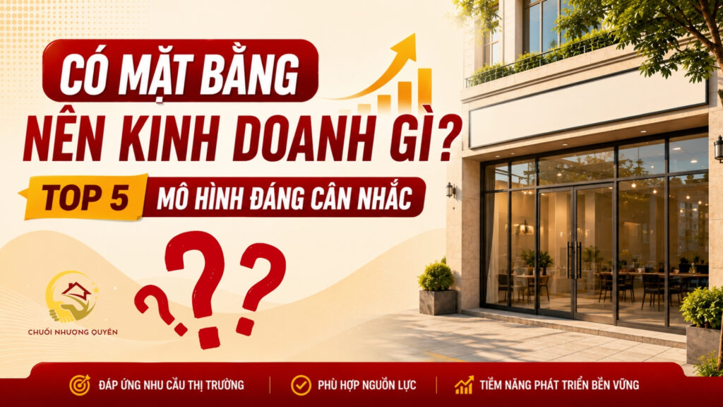 Có mặt bằng nên kinh doanh gì?