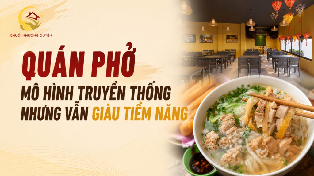 Quán phở - Mô hình truyền thống nhưng vẫn tiềm năng