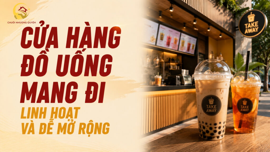 Cửa hàng đồ uống mang đi - Linh hoạt  & dễ mở rộng